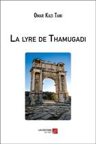 Couverture du livre « La lyre de Thamugadi » de Omar Kazi-Tani aux éditions Editions Du Net