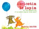 Couverture du livre « Abricotin le lapin ou les aventures d'un lapin bien naïf » de Thierry Brayer aux éditions Books On Demand
