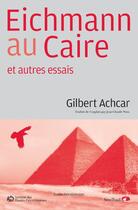 Couverture du livre « Eichmann au Caire » de Gilbert Achcar aux éditions Sindbad