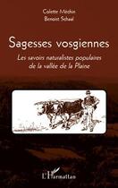 Couverture du livre « Sagesses vosgiennes ; les savoirs naturalistes populaires de la vallée de la Plaine » de Colette Mechin et Benoist Schaal aux éditions Editions L'harmattan