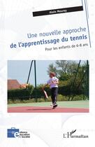 Couverture du livre « Une nouvelle approche de l'apprentissage du tennis : pour les enfants de 6-8 ans » de Alain Mourey aux éditions L'harmattan