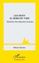 Couverture du livre « Les mots au bord du vide : Itinéraire d'un éducateur de justice » de Olivier Chevrier aux éditions L'harmattan