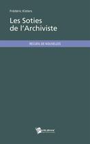 Couverture du livre « Les soties de l'archiviste » de Frederic Kisters aux éditions Publibook