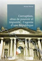 Couverture du livre « Corruption, abus de pouvoir et impunité : l'agonie d'une République » de Nicolas Ranvier aux éditions Societe Des Ecrivains