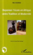 Couverture du livre « Repenser l'école en Afrique ; entre tradition et modernité » de Miki Kasongo aux éditions L'harmattan