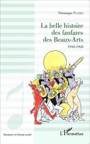 Couverture du livre « La belle histoire des fanfares des beaux-arts ; 1948-1968 » de Veronique Flanet aux éditions L'harmattan