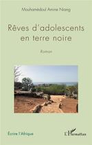 Couverture du livre « Rêves d'adolescents en terre noire » de Amine Niang Mouhamedoul aux éditions L'harmattan