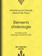 Couverture du livre « Éléments d'idéologie » de Antoine-Louis Claude Destutt De Tracy aux éditions Bnf Collection Ebooks