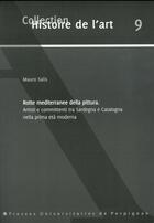 Couverture du livre « Rotte mediterranee della pittura. Artisti e committenti tra Sardegna e Catalogna nella prima età moderna » de Mauro Salis aux éditions Pu De Perpignan