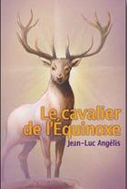 Couverture du livre « Le cavalier de l'équinoxe » de Jean-Luc Angelis aux éditions Artege