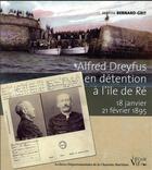 Couverture du livre « Alfred Dreyfus en détention à l'île de Ré ; 18 janvier 21 février 1895 » de Jeanne Bernard-Grit aux éditions Croit Vif