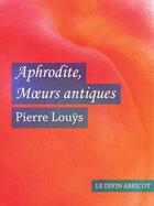 Couverture du livre « Aphrodite Moeurs antiques (érotique) » de Pierre Louys aux éditions Le Divin Abricot