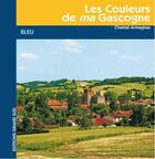 Couverture du livre « Les couleurs de ma Gascogne ; bleu » de Chantal Armagnac aux éditions Grand Sud