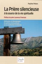 Couverture du livre « La prière silencieuse à la source de la vie spirituelle » de Pauline Peeters aux éditions Peuple Libre