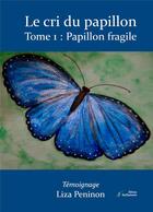 Couverture du livre « Le cri du papillon, tome 1 : papillon fragile » de Peninon Liza aux éditions Stellamaris