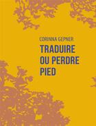 Couverture du livre « Traduire ou perdre pied » de Corinna Gepner aux éditions La Contre Allee