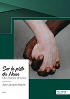 Couverture du livre « Sur la piste du Noun : Mon histoire africaine » de Jean-Jacques Maurel aux éditions Nombre 7