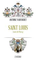 Couverture du livre « Saint Louis : Louis de Poissy » de Antoine Vaucheret aux éditions Lanore
