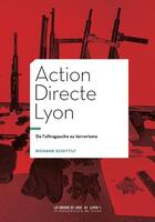 Couverture du livre « Action Directe Lyon : De l'ultragauche au terrorisme » de Richard Schittly aux éditions La Manufacture De Livres