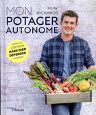 Couverture du livre « Mon potager autonome ; cultiver sans rien dépenser » de Huw Richards aux éditions Eyrolles