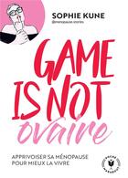 Couverture du livre « Game is not ovaire : apprivoiser sa ménopause pour mieux la vivre » de Sophie Kune Rzepka aux éditions Marabout