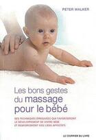 Couverture du livre « Les bons gestes du massage pour les bébés » de Peter Walker aux éditions Courrier Du Livre