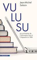 Couverture du livre « Vu lu su ; les architectes de l'information face à l'oligopole du Web » de Jean-Michel Salaun aux éditions La Decouverte