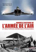 Couverture du livre « Nouvelle histoire de l'armée de l'air et des forces aériennes françaises » de Jean-Marc Olivier aux éditions Privat