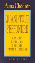 Couverture du livre « Quand tout s'effondre - conseils d'une amie pour des temps difficiles » de Pema Chodron aux éditions Table Ronde