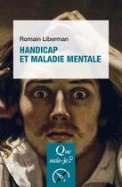 Couverture du livre « Handicap et maladie mentale (10e édition) » de Romain Liberman aux éditions Que Sais-je ?