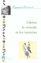 Couverture du livre « Liberer la vesicule et les intestins » de Raymond Dextreit aux éditions Vivre En Harmonie