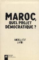 Couverture du livre « Le Maroc, quel projet pour la démocratie? » de Abdellatif Laabi aux éditions La Difference