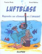 Couverture du livre « Luftblase ; reprendre l'allemand en s'amusant » de Rouby/Mathieu aux éditions Ellipses