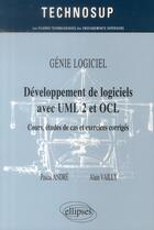 Couverture du livre « Génie logicel ; développement des logiciels avec ULM 2 et OCL ; cours, études de cas et exercices corrigés » de Pascal Andre et Alain Vailly aux éditions Ellipses