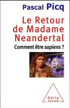 Couverture du livre « Le retour de madame Néandertal ; comment être sapiens ? » de Pascal Picq aux éditions Odile Jacob