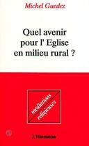 Couverture du livre « Quel avenir pour l'Eglise en milieu rural ? » de Michel Guedez aux éditions L'harmattan