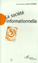 Couverture du livre « La société informationnelle ; enjeux sociaux et approches » de Anne Mayere aux éditions L'harmattan