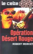 Couverture du livre « Le Celte T.33 ; Operation Desert Rouge » de Robert Morcet aux éditions Vauvenargues