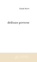 Couverture du livre « Dedicace perverse » de Claude Wurm aux éditions Editions Le Manuscrit