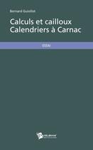 Couverture du livre « Calculs et cailloux ; calendriers à Carnac » de Bernard Guiollot aux éditions Publibook