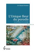 Couverture du livre « L unique fleur du paradis » de Hermach Jiri Edouard aux éditions Societe Des Ecrivains