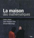 Couverture du livre « La maison des mathématiques » de Jean-Philippe Uzan et Cedric Villani et Vincent Moncorge aux éditions Cherche Midi