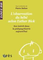 Couverture du livre « L'observation du bébé selon Esther Bick » de Pierre Delion aux éditions Eres