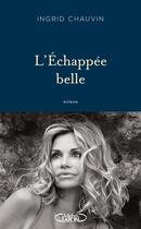 Couverture du livre « L'échappée belle : quand l'amour devient une prison » de Ingrid Chauvin aux éditions Michel Lafon