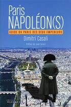 Couverture du livre « Paris Napoléon(s) : guide du Paris des deux empereurs » de Dimitri Casali aux éditions Telemaque