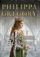 Couverture du livre « La princesse blanche » de Philippa Gregory aux éditions Hugo Roman