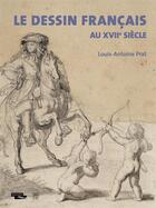 Couverture du livre « Le dessin francais au XVIIe siecle » de Louis-Antoine Prat aux éditions Somogy