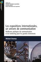 Couverture du livre « Les expositions internationales, un univers de communication ; meilleures pratiques de communication et de marketing pour les grands événements » de Michel Dumas aux éditions Pu De Quebec