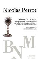 Couverture du livre « Moeurs, coutumes et religion des sauvages d'Amérique septentrionale » de Nicolas Perrot aux éditions Pu De Montreal