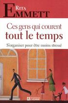 Couverture du livre « Ces gens qui courent tout le temps ; s'organiser pour être moins stressé » de Rita Emmett aux éditions Editions De L'homme